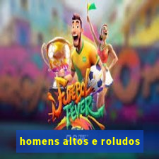 homens altos e roludos